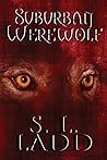 Suburban Werewolf by S L Ladd