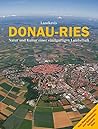 Landkreis Donau-Ries : Natur und Kultur einer einzigartigen Landschaft Landkreis Donau-Ries : Natur und Kultur einer einzigartigen Landschaft