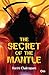 The Secret of the Mantle