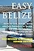 Easy Belize: How to Live, Retire, Work and Buy Property in Belize, the English Sp