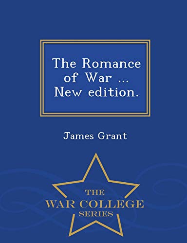 The Romance of War ... New edition. - War College Series