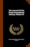 The Journal Of The Royal Geographical Society, Volume 37 The Journal Of The Royal Geographical Society, Volume 37