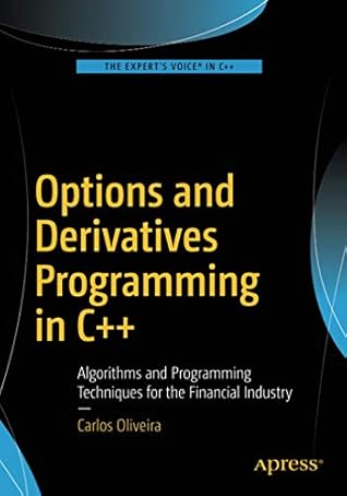 Options and Derivatives Programming in C++: Algorithms and Programming Techniques for the Financial Industry