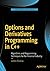 Options and Derivatives Programming in C++: Algorithms and Programming Techniques for the Financial Industry