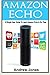 Amazon Echo: A Simple User Guide to Learn Amazon Echo and Amazon Prime