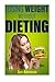 Losing Weight without Dieting: Discover Weight Loss Secrets to Help You Lose Weight without Dieting (Weight Loss, Weight Loss Programs, Weight Loss ... Weight Fast, Lose Weight without Exercise)