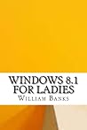 Windows 8.1 for Ladies Windows 8.1 for Ladies
