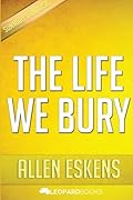 The Life We Bury: By Allen Eskens - Unofficial & Independent Summary & Analysis