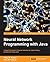 Neural Network Programming with Java: Create and unleash the power of neural networks by implementing professional Java code