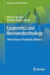 Epigenetics and Neuroendocrinology: Clinical Focus on Psychiatry, Volume 2 (Epigenetics and Human Health) Epigenetics and Neuroendocrinology: Clinical Focus on Psychiatry, Volume 2 (Epigenetics and Human Health)