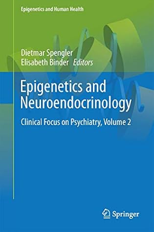 Epigenetics and Neuroendocrinology: Clinical Focus on Psychiatry, Volume 2 (Epigenetics and Human Health)