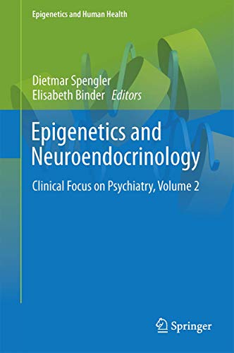 Epigenetics and Neuroendocrinology: Clinical Focus on Psychiatry, Volume 2 (Epigenetics and Human Health)