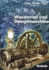 Wasserrad Und Dampfmaschine: Beitrage Einer Arbeitstagung Des Landesmuseums Fur Technik Und Arbeit in Mannheim, Des Historischen Vereins Fur ... Aus Wurttembergisch Franken) (German Edition)