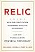 Relic: How Our Constitution Undermines Effective Government--and Why We Need a More Powerful Presidency