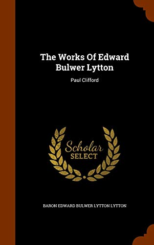 The Works Of Edward Bulwer Lytton: Paul Clifford