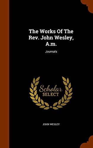 The Works Of The Rev. John Wesley, A.m.: Journals
