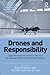 Drones and Responsibility: Legal, Philosophical and Socio-Technical Perspectives on Remotely Controlled Weapons (Emerging Technologies, Ethics and International Affairs)