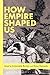How Empire Shaped Us
