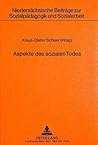 Aspekte des sozialen Todes: Herausgegeben von Klaus-Dieter Scheer (Niedersächsische Beiträge zur Sozialpädagogik und Sozialarbeit) (German Edition)