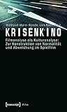 Krisenkino: Filmanalyse ALS Kulturanalyse: Zur Konstruktion Von Normalitat Und Abweichung Im Spielfilm (German Edition)