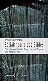 Sozialtheorie Des Bildes: Zur Interpretativen Analyse Von Bildern Und Fotografien