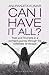 Can I Have It All: Trials and Triumphs in a woman's journey through the corporate landscape