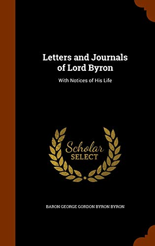 Letters and Journals of Lord Byron: With Notices of His Life