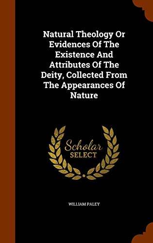 Natural Theology Or Evidences Of The Existence And Attributes Of The Deity, Collected From The Appearances Of Nature