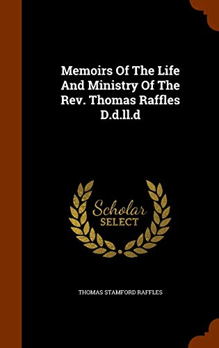 Memoirs Of The Life And Ministry Of The Rev. Thomas Raffles D.d.ll.d (Hardcover)