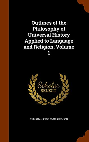Outlines of the Philosophy of Universal History Applied to Language and Religion, Volume 1 (Hardcover)