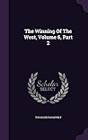 The Winning Of The West, Volume 6, Part 2 The Winning Of The West, Volume 6, Part 2