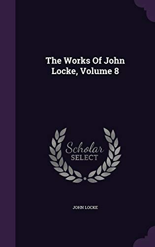 The Works Of John Locke, Volume 8 (Hardcover)