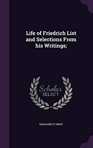 Life of Friedrich List and Selections From his Writings; (Hardcover)