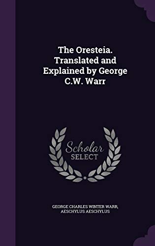 The Oresteia. Translated and Explained by George C.W. Warr