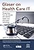 Glaser on Health Care IT: Perspectives from the Decade That Defined Health Care Information Technology