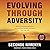 Evolving Through Adversity: How to Overcome Obstacles, Discover Your Passion, and Honor Your True Self