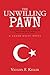 The Unwilling Pawn: A young man is caught in the middle of the battle for the soul of Turkey (Frank Kelly Novel)