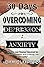 30 Days to Overcoming Depression & Anxiety by Adam Cumpston