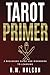 Tarot Primer: A beginner’s guide and workbook to learning
