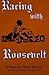 Racing with Roosevelt by Brad Garrett
