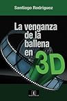 La venganza de la ballena en 3D (Cine) (Spanish Edition) La venganza de la ballena en 3D (Cine) (Spanish Edition)