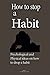 How to stop a Habit: Psychological and Physical ideas on how to drop a bad habit