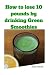 How to Lose 10 Pounds by Drinking Green Smoothies by John                    Smith