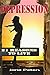 Depression: 21 reasons to live - Self Help for Kicking Depression out of Your Life (Overcome Depression, Cure Stress, Become Happy Naturally, Anxiety Cure)