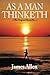 As a Man Thinketh: Classic Wisdom for Proper Thought, Strong Character & Right Actions