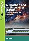 A Christian and Unbeliever Discuss: Life, the Universe and Everything (Life Styles)