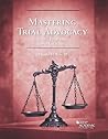 Mastering Trial Advocacy by Charles H. Rose III