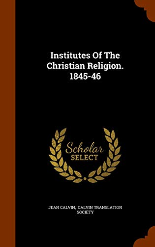 Institutes Of The Christian Religion. 1845-46