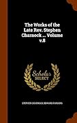 The Works of the Late Rev. Stephen Charnock ... Volume v.8