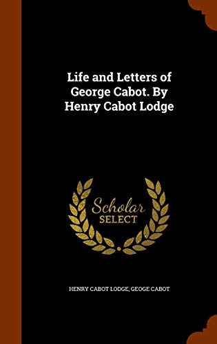Life and Letters of George Cabot. By Henry Cabot Lodge